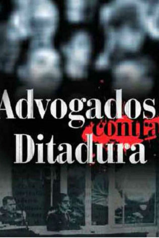 Os Advogados contra a Ditadura - Por uma Questão de Justiça